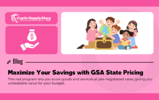 Copier Supply Store Graphic entitled: Maximize Your Savings with GSA State Pricing. The graphic includes a teacher with students opening a box and a money on hand iceon that symbolizes savings due to GSA Prices.