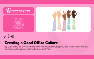 CopierSupplyStore's Blog Graphic entitled Creating a Good Office Culture. It contains a graphic of hand raised together and an icon representing teamwork.