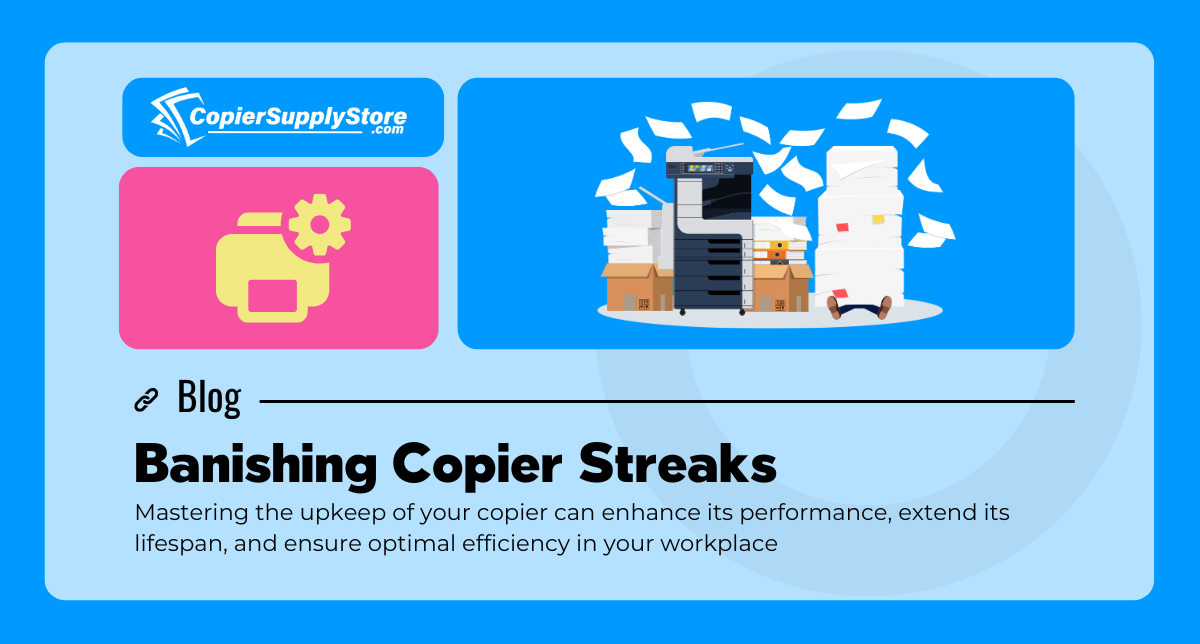 Copier Supply Store blog graphic titled 'Banishing Copier Streaks.' Image shows an office copier surrounded by piles of paper, symbolizing maintenance tips for avoiding copier streaks and enhancing performance