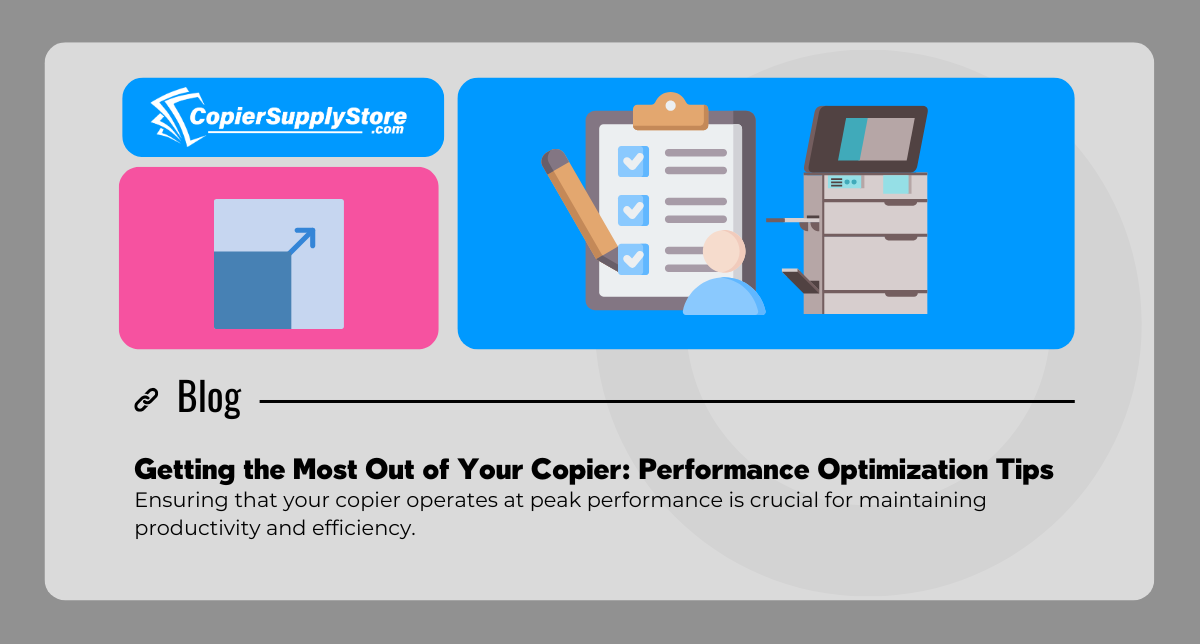 Blog feature image for Copier Supply Store titled 'Getting the Most Out of Your Copier: Performance Optimization Tips.' The image includes icons of a checklist and a copier, highlighting the importance of maintaining copier performance for productivity and efficiency